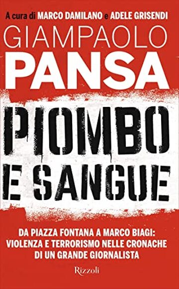 Piombo e sangue: Da piazza Fontana a Marco Biagi: violenza e terrorismo nelle cronache di un grande giornalista
